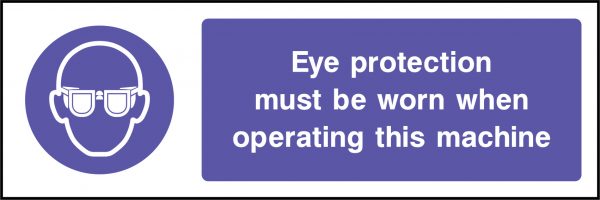 Eye protection must be worn operating this machine sign