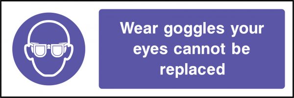 Wear goggles your eyes cannot be replaced sign