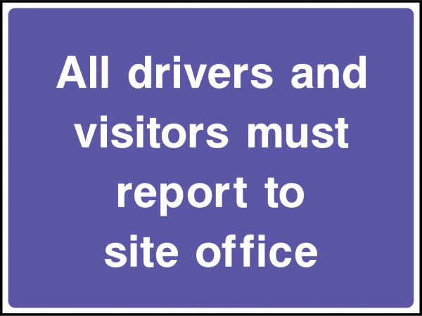 All drivers and visitors must report to site office road sign
