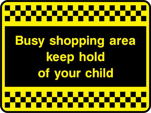 Busy shopping area keep hold of your child sign