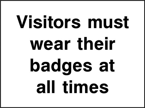 Visitors must wear their badges at all times sign